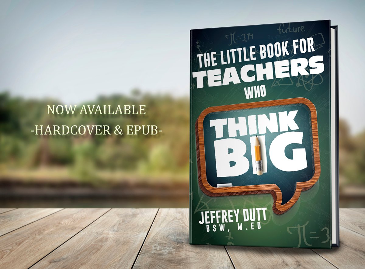 The Little Book for Teachers Who Think Big by Jeffrey Dutt, now available from Histria Books